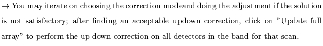 $\textstyle \parbox{5.5in}{$\rightarrow$ You may iterate on choosing the correct...
... to perform the up-down correction on all detectors in the band for that scan.}$